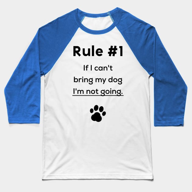 Rule #1 If I can't bring my dog I'm not going Baseball T-Shirt by Inspire Creativity